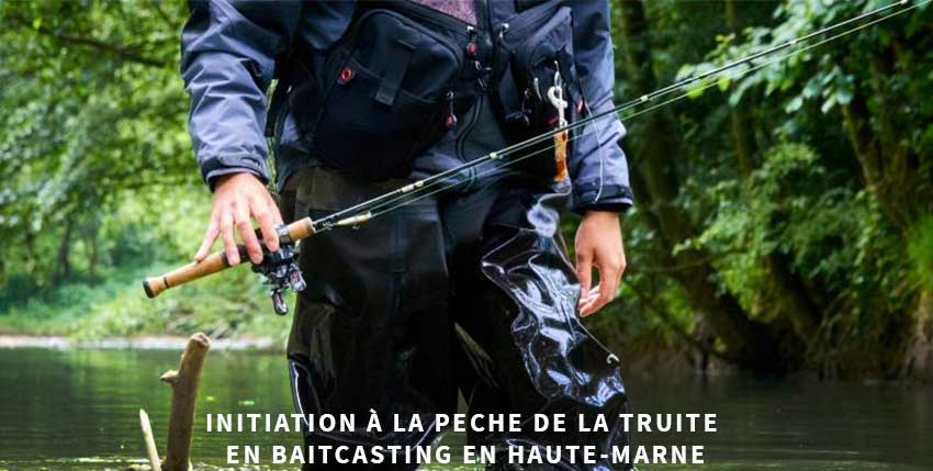 Initiation à la pêche de la truite en baitcasting en Haute-Marne